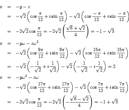 \begin{eqnarray*}
x&=&-y-z\\
&=&-\sqrt{2} \left(\cos \dfrac{\pi}{12}+ i\sin \...
...\sqrt{2} \left(-\dfrac{\sqrt{6}-\sqrt{2}}{4} \right)=-1+\sqrt{3}
\end{eqnarray*}