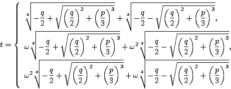 \begin{displaymath}
t=\left\{
\begin{array}{l}
\sqrt[3]{-\dfrac{q}{2}+\sqrt{ \l...
... \right)^2
+\left(\dfrac{p}{3}\right)^3}}
\end{array}\right.
\end{displaymath}