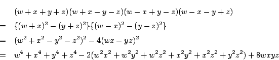\begin{eqnarray*}
&&(w+x+y+z)(w+x-y-z)(w-x+y-z)(w-x-y+z)\\
&=&\{(w+x)^2-(y+z)...
...4+x^4+y^4+z^4-2(w^2x^2+w^2y^2+w^2z^2+x^2y^2+x^2z^2+y^2z^2)+8wxyz
\end{eqnarray*}