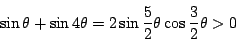 \begin{displaymath}
\sin \theta +\sin 4 \theta=2\sin\dfrac{5}{2}\theta \cos \dfrac{3}{2}\theta>0
\end{displaymath}