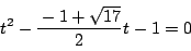 \begin{displaymath}
t^2-\dfrac{-1+\sqrt{17}}{2}t-1=0
\end{displaymath}