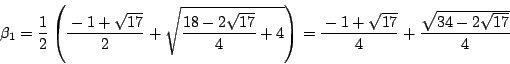 \begin{displaymath}
\beta_1=\dfrac{1}{2} \left(\dfrac{-1+\sqrt{17}}{2}+\sqrt{\df...
...ight)
=\dfrac{-1+\sqrt{17}}{4}+\dfrac{\sqrt{34-2\sqrt{17}}}{4}
\end{displaymath}