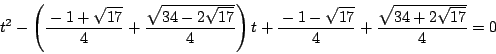\begin{displaymath}
t^2- \left(\dfrac{-1+\sqrt{17}}{4}+\dfrac{\sqrt{34-2\sqrt{17...
...t)t
+\dfrac{-1-\sqrt{17}}{4}+\dfrac{\sqrt{34+2\sqrt{17}}}{4}=0
\end{displaymath}