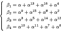 \begin{displaymath}
\left\{
\begin{array}{l}
\beta_1=\alpha+\alpha^{13}+\alpha...
...=\alpha^{10}+\alpha^{11}+\alpha^7+\alpha^6
\end{array}\right.
\end{displaymath}