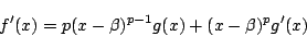 \begin{displaymath}
f'(x)=p(x-\beta)^{p-1}g(x)+(x-\beta)^pg'(x)
\end{displaymath}