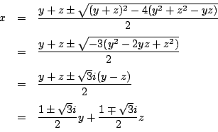 \begin{eqnarray*}
x&=&\dfrac{y+z\pm\sqrt{(y+z)^2-4(y^2+z^2-yz)}}{2}\\
&=&\dfrac...
...z)}{2}\\
&=&\dfrac{1\pm\sqrt{3}i}{2}y+\dfrac{1\mp\sqrt{3}i}{2}z
\end{eqnarray*}