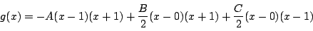 \begin{displaymath}
g(x)=-A(x-1)(x+1)+\dfrac{B}{2}(x-0)(x+1)+\dfrac{C}{2}(x-0)(x-1)
\end{displaymath}