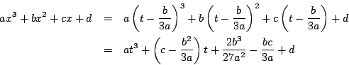 \begin{eqnarray*}
ax^3+bx^2+cx+d&=&a \left(t- \dfrac{b}{3a} \right)^3
+b\left(...
...(c-\dfrac{b^2}{3a} \right)t+\dfrac{2b^3}{27a^2}-\dfrac{bc}{3a}+d
\end{eqnarray*}