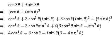\begin{displaymath}
\begin{array}{ll}
&\cos 3\theta+i\sin 3\theta\\
=&(\cos\...
...ta-3\cos \theta
+i\sin\theta(3 -4\sin ^2\theta)
\end{array}\end{displaymath}