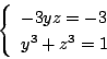 \begin{displaymath}
\left\{
\begin{array}{l}
-3yz=-3\\
y^3+z^3=1
\end{array}\right.
\end{displaymath}