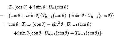 \begin{eqnarray*}
&&T_n(\cos{\theta})+i\sin{\theta}\cdot U_n(\cos{\theta})\\
...
...os{\theta}\cdot U_{n-1}(\cos{\theta})
+T_{n-1}(\cos{\theta})\}
\end{eqnarray*}