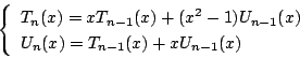 \begin{displaymath}
\left\{
\begin{array}{ll}
T_n(x)=x T_{n-1}(x)+(x^2-1) U_{n-1}(x)\\
U_n(x)= T_{n-1}(x)+x U_{n-1}(x)\\
\end{array}\right.
\end{displaymath}