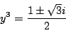 \begin{displaymath}
y^3=\dfrac{1\pm \sqrt{3}i}{2}
\end{displaymath}