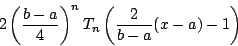 \begin{displaymath}
2\left({\dfrac{b-a}{4}}\right)^n T_n\left(\dfrac{2}{b-a} (x-a)-1\right)
\end{displaymath}