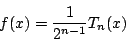 \begin{displaymath}
f(x)=\dfrac{1}{2^{n-1}} T_n(x)
\end{displaymath}