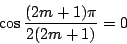 \begin{displaymath}
\cos\dfrac{(2m+1)\pi}{2(2m+1)}=0
\end{displaymath}