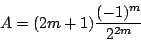 \begin{displaymath}
A=(2m+1)\dfrac{(-1)^m}{2^{2m}}
\end{displaymath}