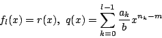 \begin{displaymath}
f_l(x)=r(x),\,\,q(x)=\sum_{k=0}^{l-1}\dfrac{a_k}{b}x^{n_k-m}
\end{displaymath}