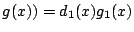 $g(x))=d_1(x)g_1(x)$