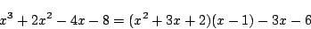 \begin{displaymath}
x^3+2x^2-4x-8=(x^2+3x+2)(x-1)-3x-6
\end{displaymath}