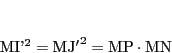 \begin{displaymath}
\mathrm{MI'}^2=
\mathrm{MJ'}^2=\mathrm{MP}\cdot\mathrm{MN}
\end{displaymath}