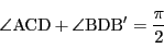 \begin{displaymath}
\angle \mathrm{ACD}+\angle \mathrm{BDB'}=\dfrac{\pi}{2}
\end{displaymath}
