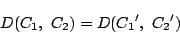 \begin{displaymath}
D(C_1,\ C_2)=
D({C_1}',\ {C_2}')
\end{displaymath}