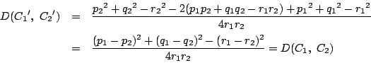 \begin{eqnarray*}
D({C_1}',\ {C_2}')
&=&\dfrac{{p_2}^2+{q_2}^2-{r_2}^2-2(p_1p_...
...frac{(p_1-p_2)^2+(q_1-q_2)^2-(r_1-r_2)^2}{4r_1r_2}=D(C_1,\ C_2)
\end{eqnarray*}