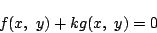 \begin{displaymath}
f(x,\ y)+kg(x,\ y)=0
\end{displaymath}