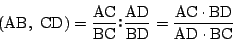 \begin{displaymath}
(\mathrm{AB},\ \mathrm{CD})
=\dfrac{\mathrm{AC}}{\mathrm{B...
...rac{\mathrm{AC}\cdot\mathrm{BD}}{\mathrm{AD}\cdot\mathrm{BC}}
\end{displaymath}