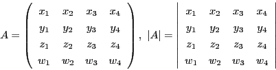 \begin{displaymath}
A=\left(
\begin{array}{cccc}
x_1&x_2&x_3&x_4\\
y_1&y...
...1&z_2&z_3&z_4\\
w_1&w_2&w_3&w_4
\end{array}
\right\vert
\end{displaymath}