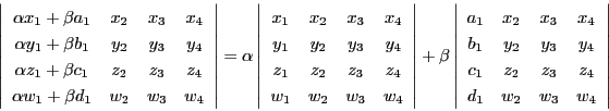 \begin{displaymath}
\left\vert
\begin{array}{cccc}
\alpha x_1+\beta a_1&x_2...
...1&z_2&z_3&z_4\\
d_1&w_2&w_3&w_4
\end{array}
\right\vert
\end{displaymath}