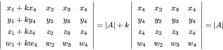 \begin{displaymath}
\left\vert
\begin{array}{cccc}
x_1+kx_4&x_2&x_3&x_4\\ 
...
...&w_3&w_4
\end{array}
\right\vert=
\left\vert A\right\vert
\end{displaymath}