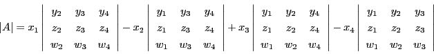 \begin{displaymath}
\left\vert A\right\vert=
x_1\left\vert
\begin{array}{ccc...
...\\
z_1&z_2&z_3\\
w_1&w_2&w_3
\end{array}
\right\vert
\end{displaymath}