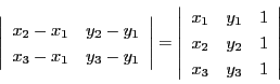\begin{displaymath}
\left\vert
\begin{array}{cc}
x_2-x_1&y_2-y_1\\
x_3-x...
..._1&1\\
x_2&y_2&1\\
x_3&y_3&1
\end{array}
\right\vert
\end{displaymath}