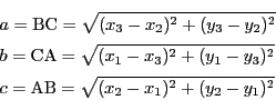 \begin{eqnarray*}
&&a=\mathrm{BC}=\sqrt{(x_3-x_2)^2+(y_3-y_2)^2}\\
&&b=\mathr...
...y_1-y_3)^2}\\
&&c=\mathrm{AB}=\sqrt{(x_2-x_1)^2+(y_2-y_1)^2}
\end{eqnarray*}