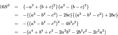 \begin{eqnarray*}
16S^2&=&\{-a^2+(b+c)^2\}\{a^2-(b-c)^2\}\\
&=&-\{(a^2-b^2-c^...
...-c^2)^2-4b^2c^2\}\\
&=&-(a^4+b^4+c^2-2a^2b^2-2b^2c^2-2c^2a^2)
\end{eqnarray*}
