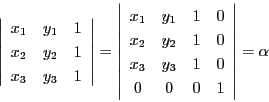 \begin{displaymath}
\left\vert
\begin{array}{ccc}
x_1&y_1&1\\
x_2&y_2&1\...
...
x_3&y_3&1&0\\
0&0&0&1
\end{array}
\right\vert=\alpha
\end{displaymath}