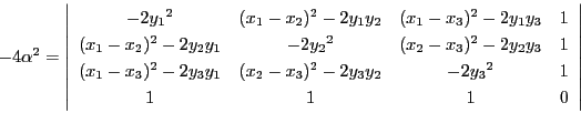 \begin{displaymath}
-4\alpha^2=\left\vert
\begin{array}{cccc}
-2{y_1}^2&(x_...
...2-2y_3y_2&-2{y_3}^2&1\\
1&1&1&0
\end{array}
\right\vert
\end{displaymath}