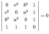 $\left\vert
\begin{array}{cccc}
0&c^2&b^2&1\\
c^2&0&a^2&1\\
b^2&a^2&0&1\\
1&1&1&0
\end{array}
\right\vert=0$
