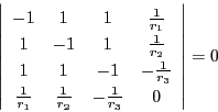 \begin{displaymath}
\left\vert
\begin{array}{cccc}
-1&1&1&\frac{1}{r_1}\\ 
...
...}&\frac{1}{r_2}&-\frac{1}{r_3}&0
\end{array}
\right\vert=0
\end{displaymath}