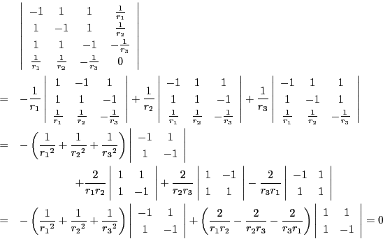 \begin{eqnarray*}
&&
\left\vert
\begin{array}{cccc}
-1&1&1&\frac{1}{r_1}\\...
... \begin{array}{cc}
1&1\\
1&-1
\end{array}
\right\vert=0
\end{eqnarray*}