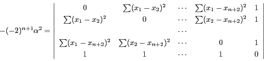 \begin{displaymath}
-(-2)^{n+1}\alpha^2=\left\vert
\begin{array}{cccccc}
0&...
...)^2&\cdots&0&1\\
1&1&\cdots&1&0
\end{array}
\right\vert
\end{displaymath}