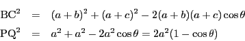 \begin{eqnarray*}
\mathrm{BC}^2&=&(a+b)^2+(a+c)^2-2(a+b)(a+c)\cos\theta\\
\mathrm{PQ}^2&=&a^2+a^2-2a^2\cos\theta=2a^2(1-\cos\theta)
\end{eqnarray*}