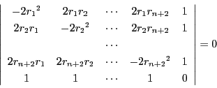 \begin{displaymath}
\left\vert
\begin{array}{cccccc}
-2{r_1}^2&2r_1r_2&\cdo...
...r_{n+2}}^2&1\\
1&1&\cdots&1&0
\end{array}
\right\vert=0
\end{displaymath}