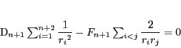\begin{displaymath}
D_{n+1}\sum_{i=1}^{n+2}\dfrac{1}{{r_i}^2}
-F_{n+1}\sum_{i<j}\dfrac{2}{r_ir_j}=0
\end{displaymath}