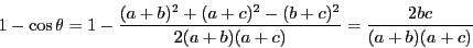\begin{displaymath}
1-\cos\theta=1-\dfrac{(a+b)^2+(a+c)^2-(b+c)^2}{2(a+b)(a+c)}
=\dfrac{2bc}{(a+b)(a+c)}
\end{displaymath}