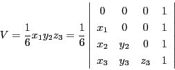 \begin{displaymath}
V=\dfrac{1}{6}x_1y_2z_3=\dfrac{1}{6}
\left\vert
\begin{a...
...
x_2&y_2&0&1\\
x_3&y_3&z_3&1
\end{array}
\right\vert
\end{displaymath}