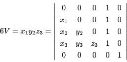 \begin{displaymath}
6V=x_1y_2z_3=
\left\vert
\begin{array}{ccccc}
0&0&0&1&...
...
x_3&y_3&z_3&1&0\\
0&0&0&0&1
\end{array}
\right\vert
\end{displaymath}