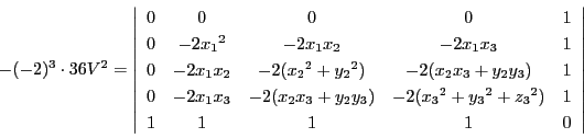 \begin{displaymath}
-(-2)^3\cdot 36V^2=
\left\vert
\begin{array}{ccccc}
0&...
...+{y_3}^2+{z_3}^2)&1\\
1&1&1&1&0
\end{array}
\right\vert
\end{displaymath}